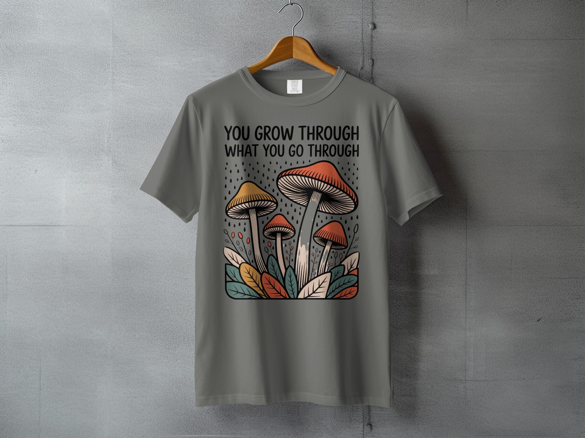 YOU GROW THROUGH WHAT YOU GO THROUGH Mushroom product type