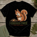 Black t-shirt with a squirrel holding an acorn and text "I CHECKED TWICE THEN ONCE MORE."