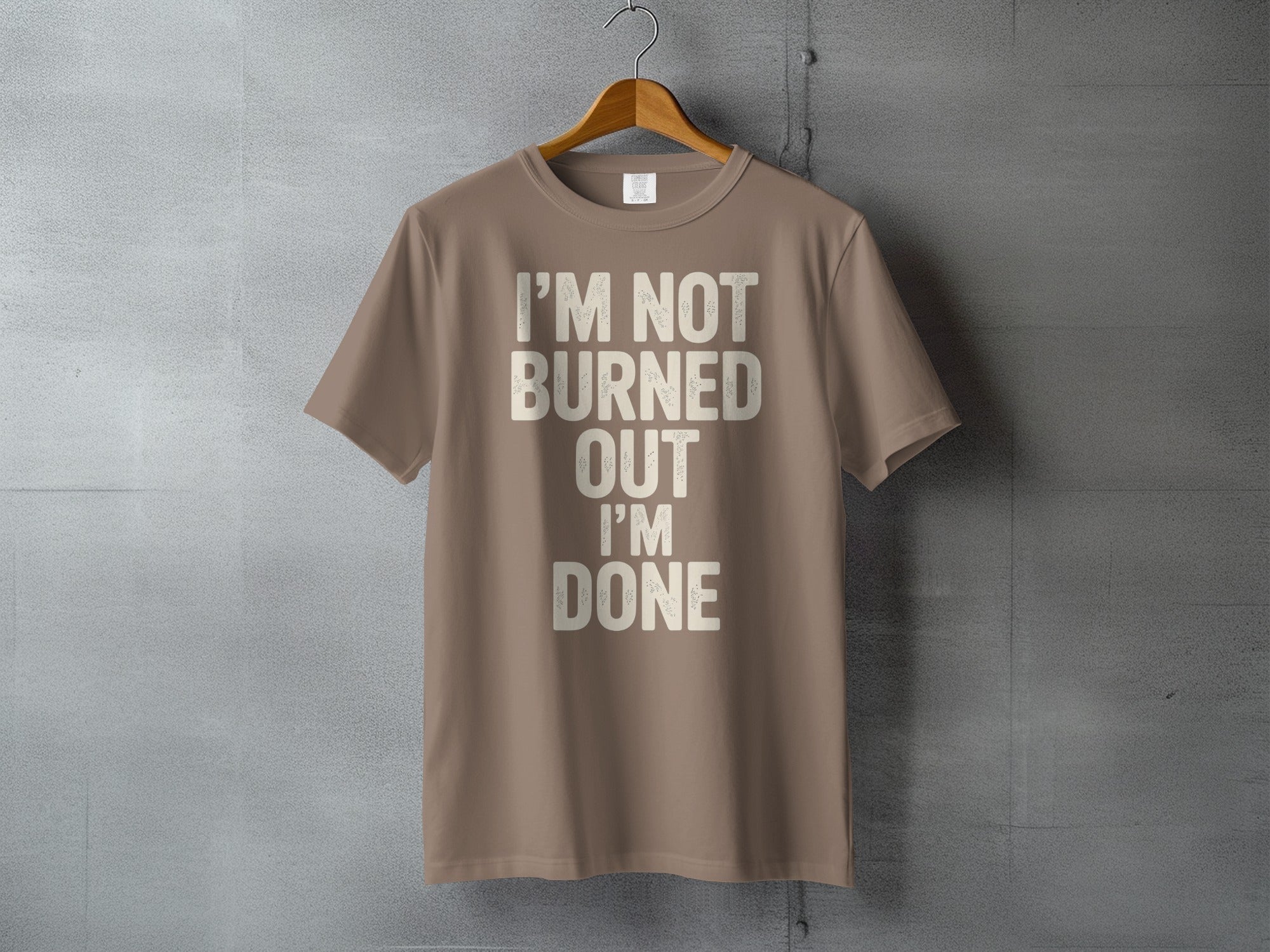 I'M NOT BURNED OUT I'M DONE Statement TShirt product type