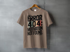 ERROR 404 MOTIVATION NOT FOUND Funny Graphic product type