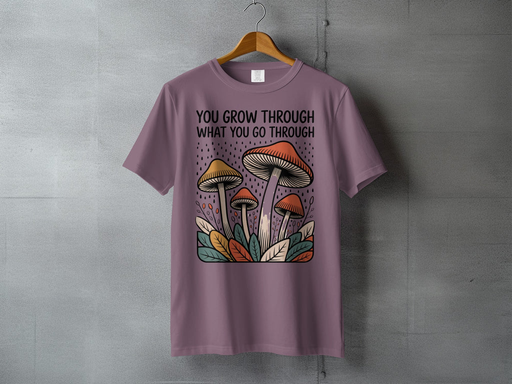 YOU GROW THROUGH WHAT YOU GO THROUGH Inspirational Mushrooms product type