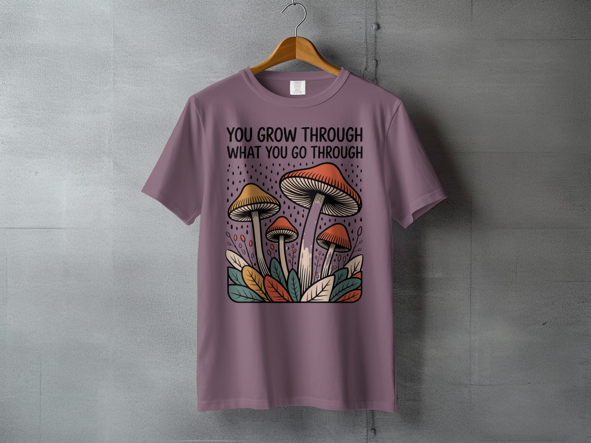 YOU GROW THROUGH WHAT YOU GO THROUGH Inspirational Mushrooms product type