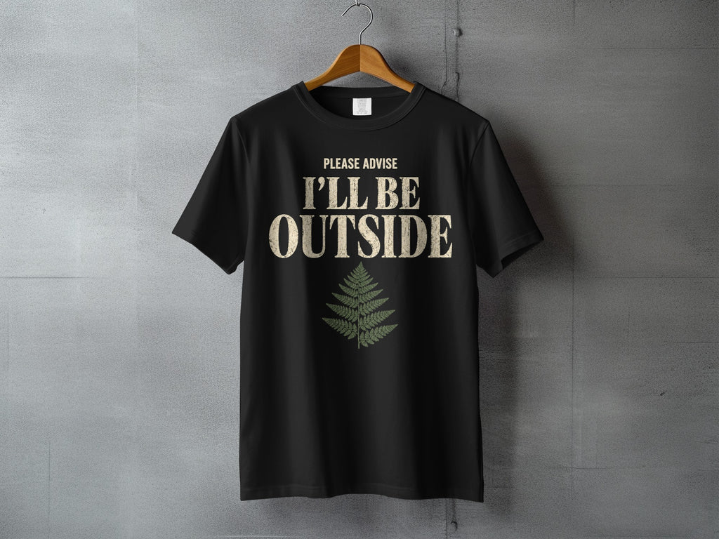 Black t-shirt with text "PLEASE ADVISE I'LL BE OUTSIDE" and a fern graphic.