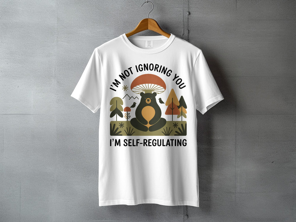 I'm Not Ignoring You I'm Self-Regulating Bear product type