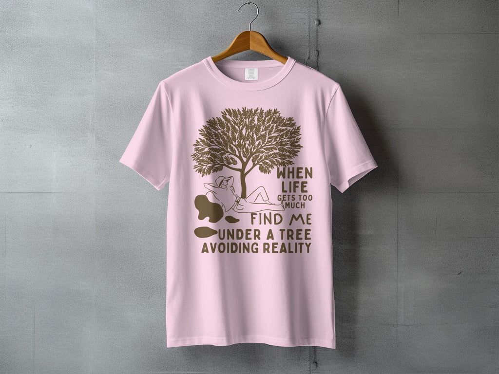 WHEN LIFE GETS TOO MUCH FIND ME UNDER A TREE AVOIDING REALITY product type