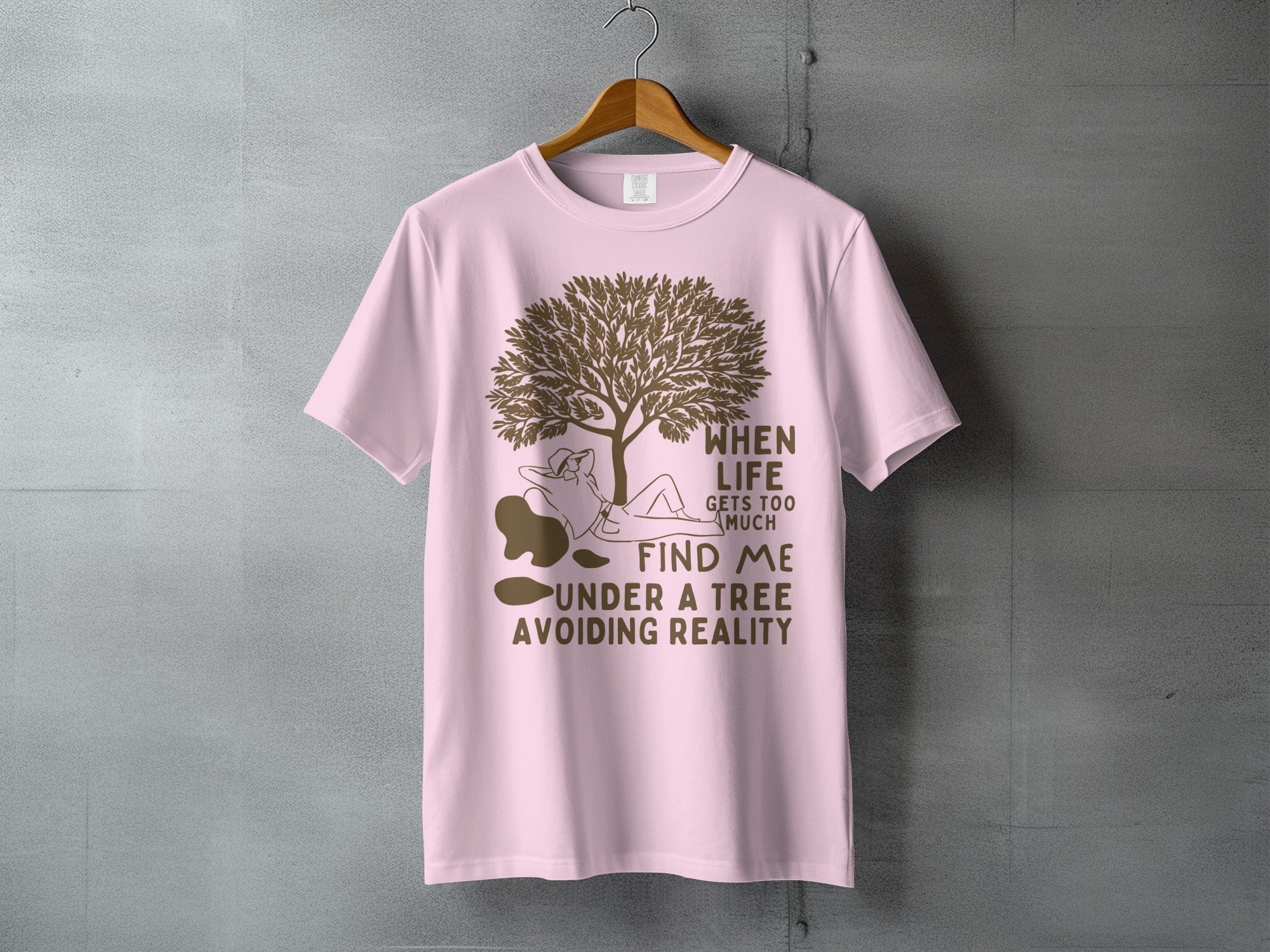WHEN LIFE GETS TOO MUCH FIND ME UNDER A TREE AVOIDING REALITY product type