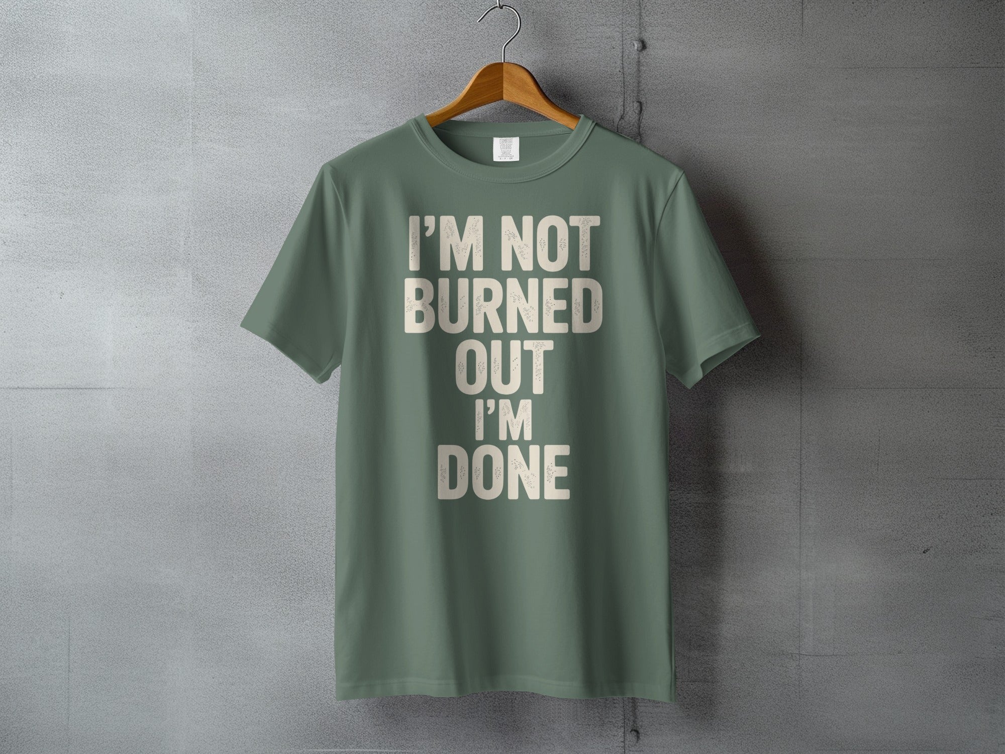 I'M NOT BURNED OUT I'M DONE Slogan T-Shirt product type