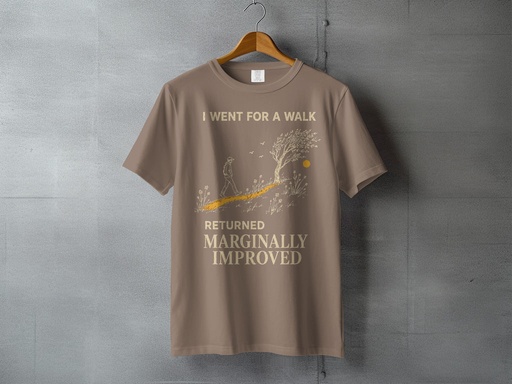 Brown t-shirt with "I Went For A Walk Returned Marginally Improved" text and graphic.