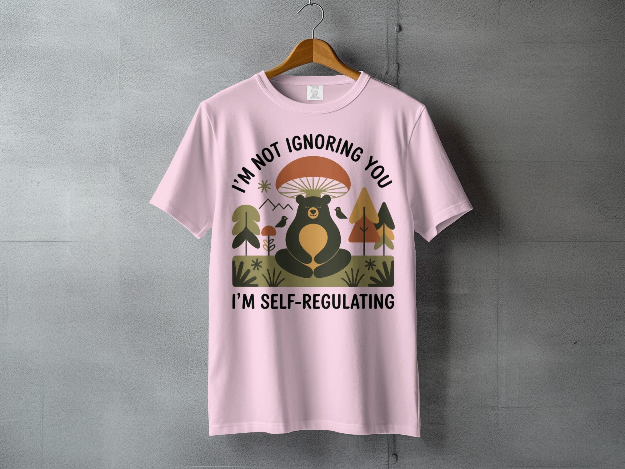 I'M NOT IGNORING YOU I'M SELF-REGULATING bear product type