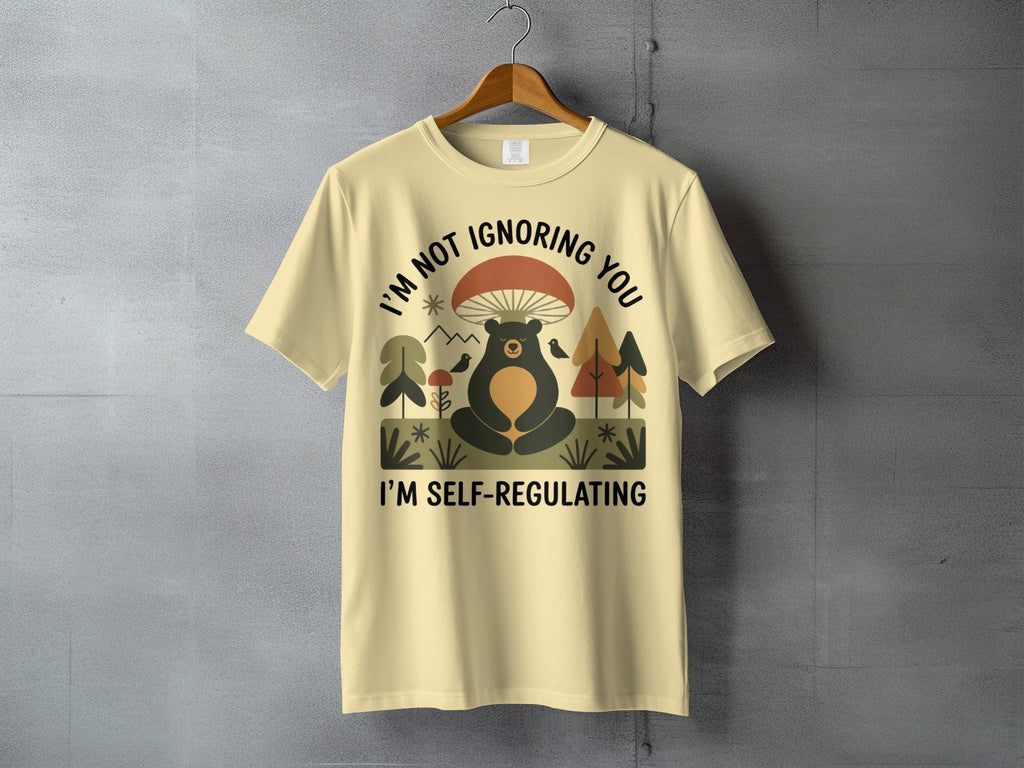 I'M NOT IGNORING YOU I'M SELF-REGULATING Bear product type