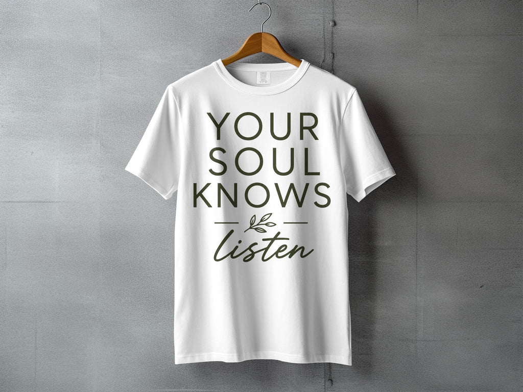 White t-shirt with green text "YOUR SOUL KNOWS Listen".