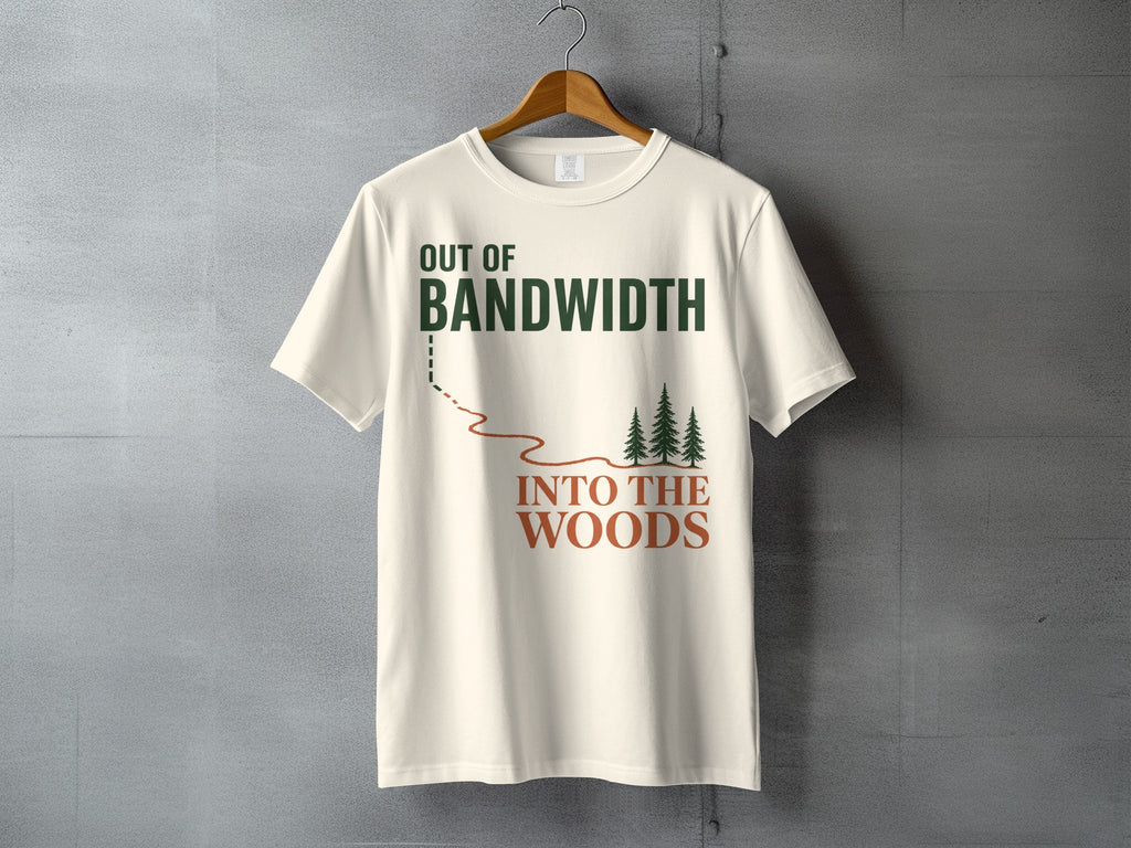 Cream t-shirt with text "OUT OF BANDWIDTH INTO THE WOODS" and a graphic of trees.