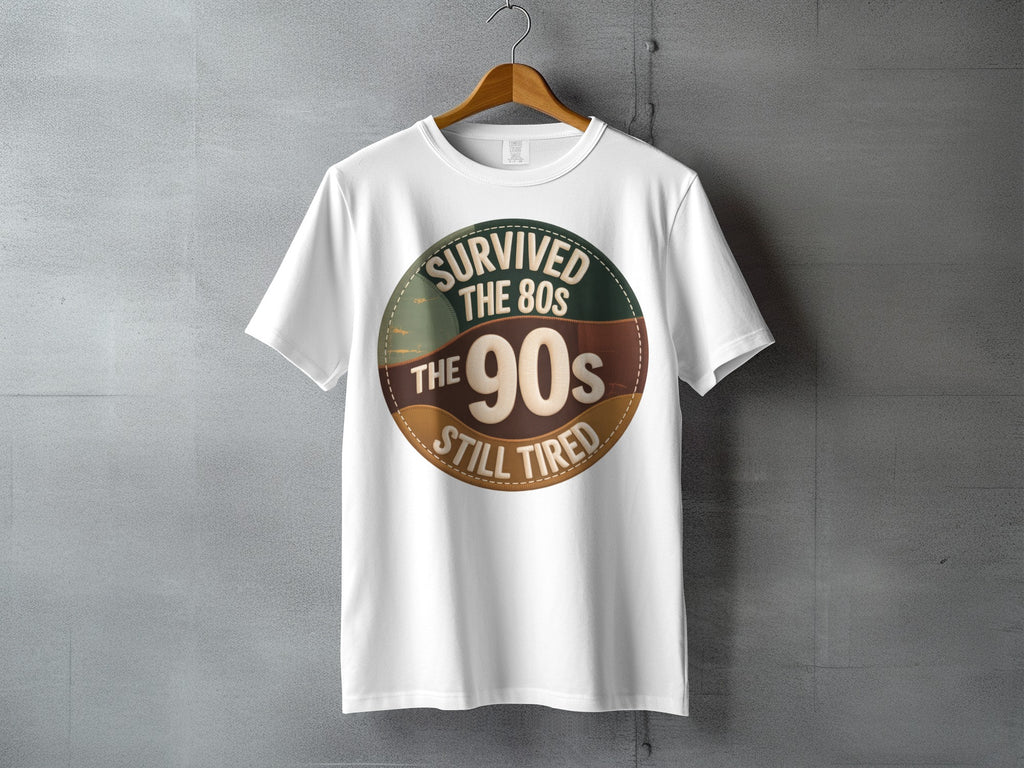 SURVIVED THE 80S THE 90S STILL TIRED Funny Life product type