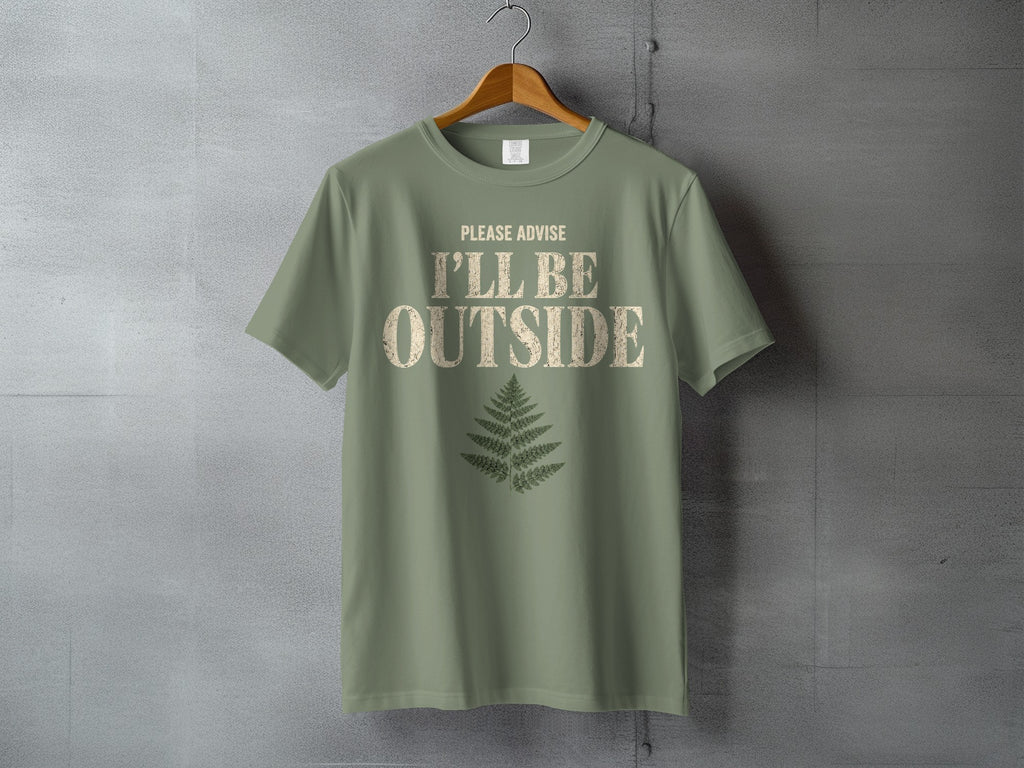 Olive green t-shirt with "Please Advise I'll Be Outside" text and fern graphic.