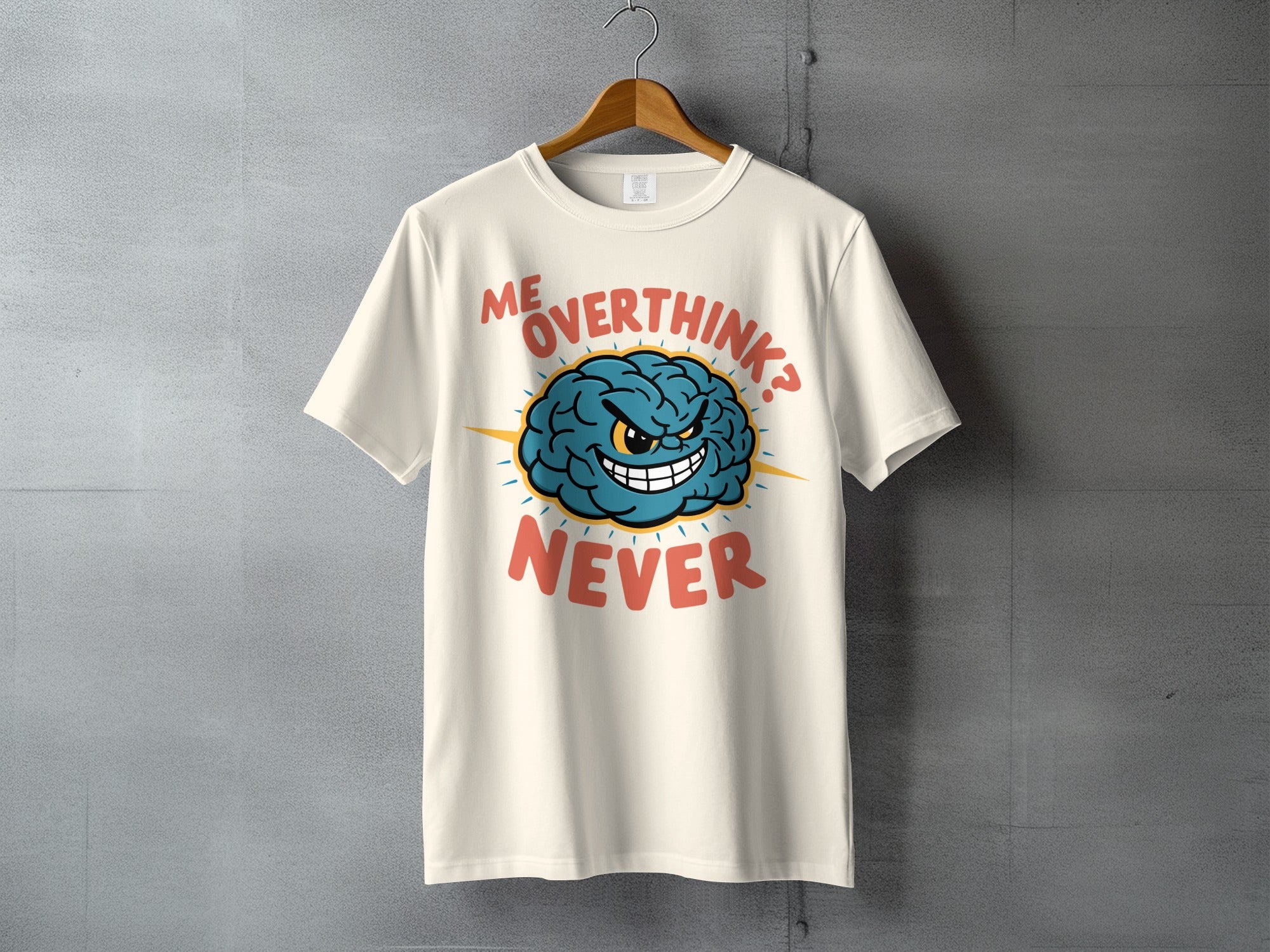 ME OVERTHINK? NEVER Brain Design Humor Graphic product type