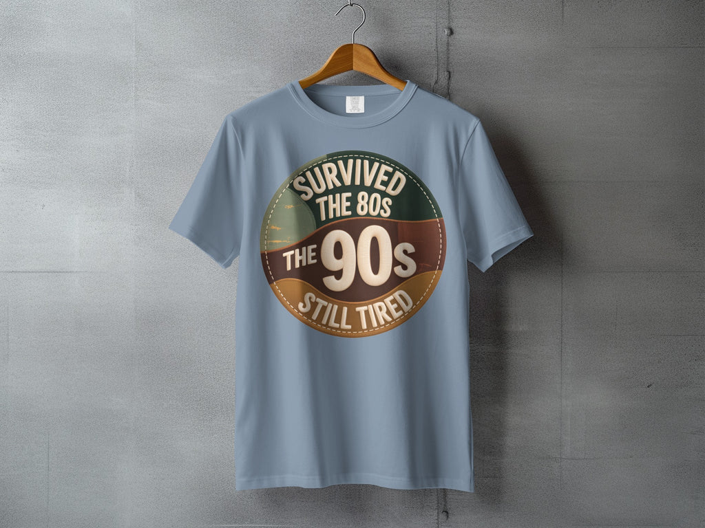 SURVIVED THE 80s THE 90s STILL TIRED product type