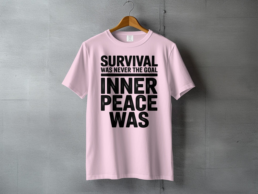 Survival Was Never The Goal Inner Peace Was T-Shirt product type