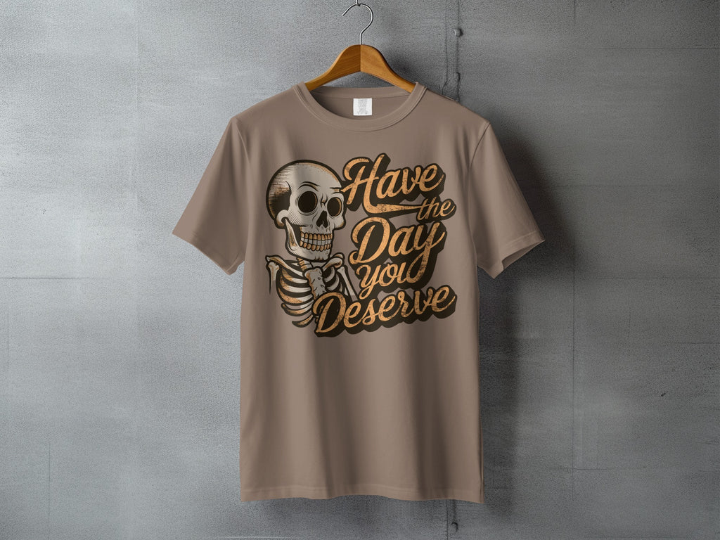 Skeleton Have the Day you Deserve Unique product type