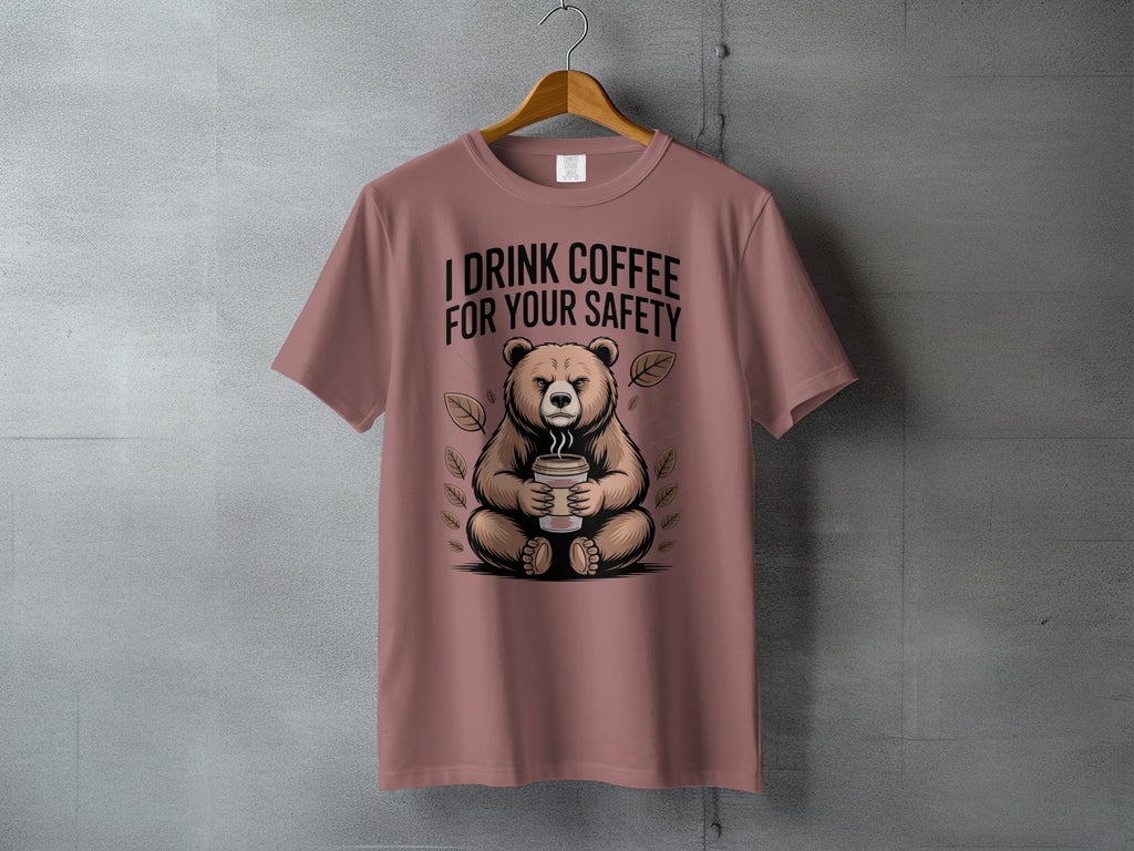 I Drink Coffee For Your Safety Bear Coffee T-shirt