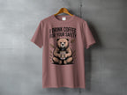 I Drink Coffee For Your Safety Bear Coffee T-shirt