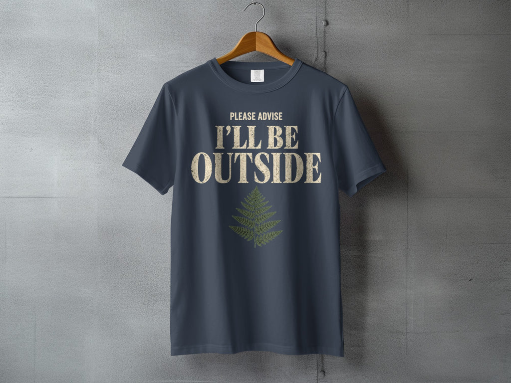 Dark grey t-shirt with "PLEASE ADVISE I'LL BE OUTSIDE" and fern graphic.