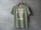 I'M NOT BURNED OUT I'M DONE Funny Expression product type