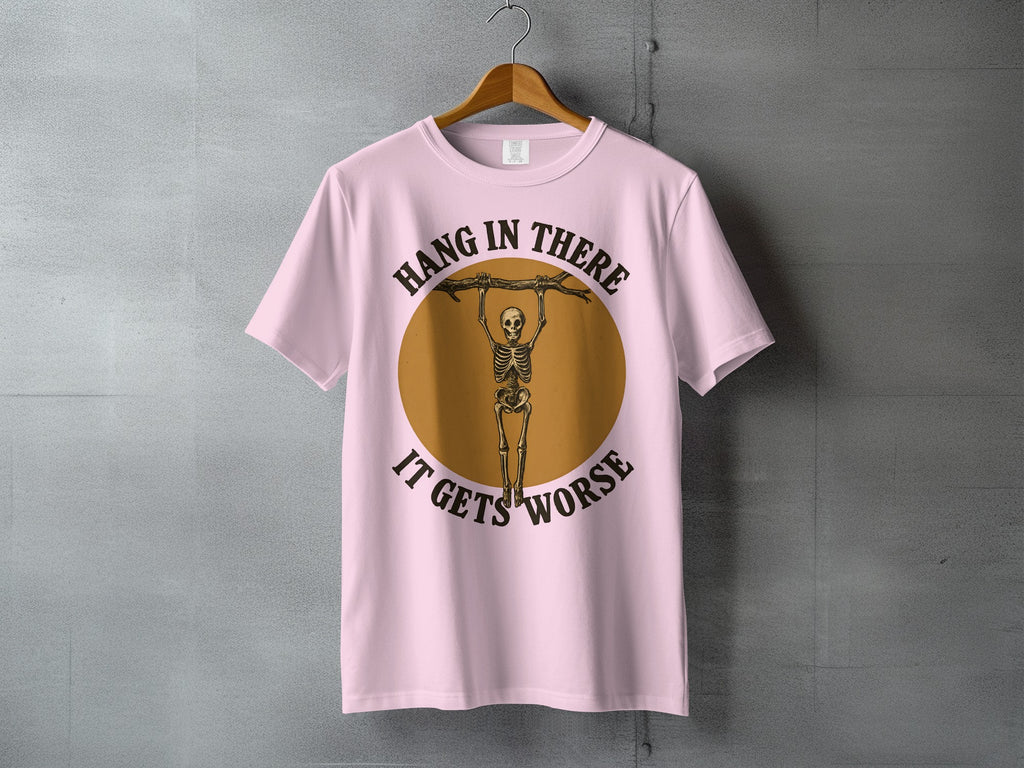 Hang In There It Gets Worse Skeleton Humor product type
