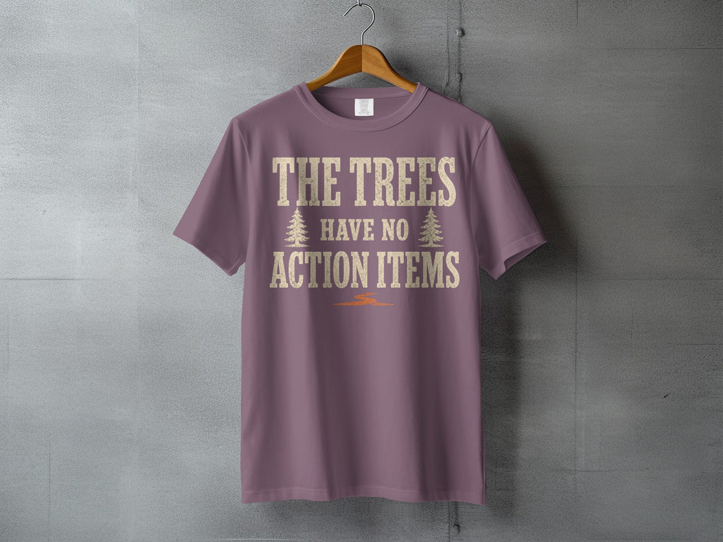 Purple t-shirt with distressed text "THE TREES HAVE NO ACTION ITEMS".