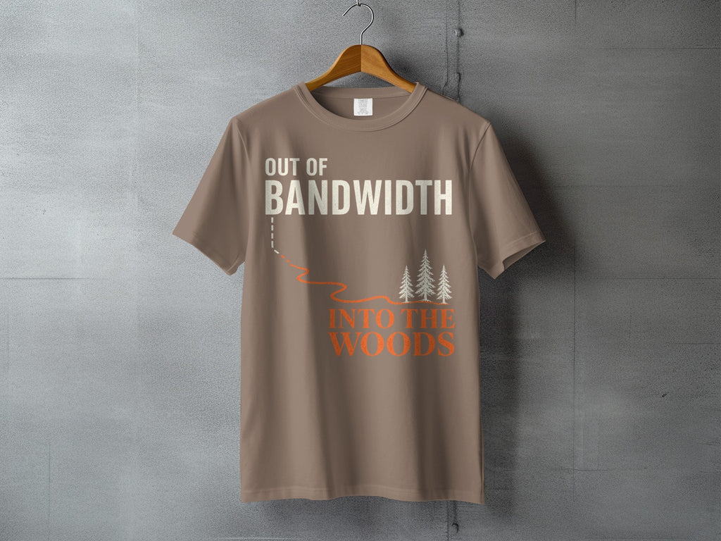 Brown t-shirt with text "OUT OF BANDWIDTH" and "INTO THE WOODS".