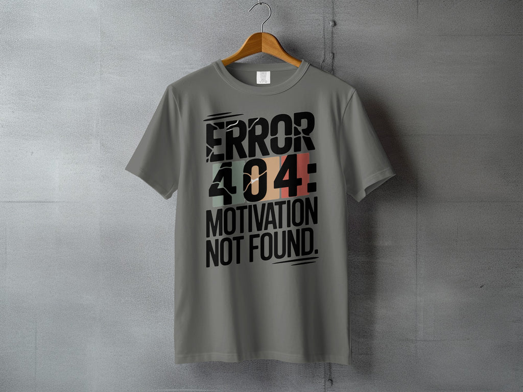 ERROR 404 ERROR 404 MOTIVATION NOT FOUND T-shirt
