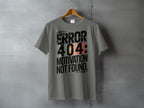 ERROR 404 ERROR 404 MOTIVATION NOT FOUND T-shirt
