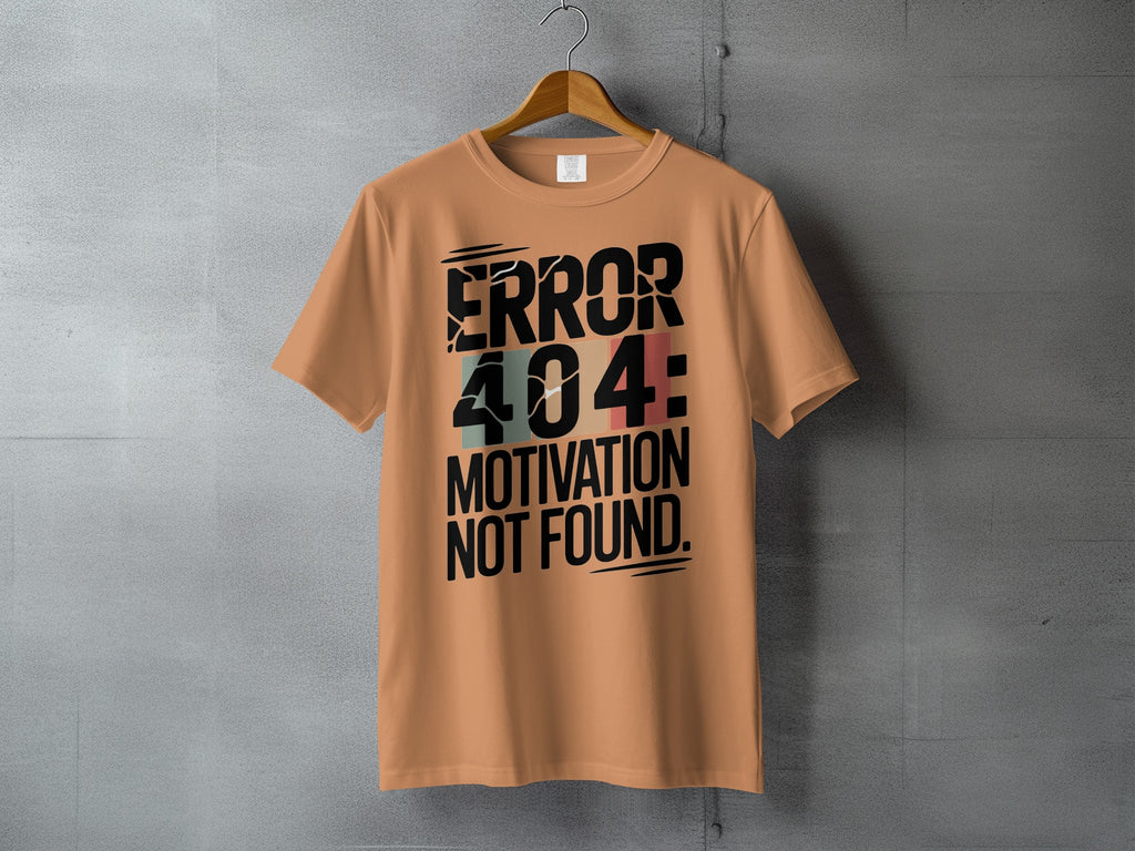 Humorous Message ERROR 404 MOTIVATION NOT FOUND T-Shirt