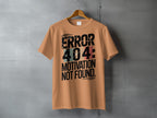 Humorous Message ERROR 404 MOTIVATION NOT FOUND T-Shirt