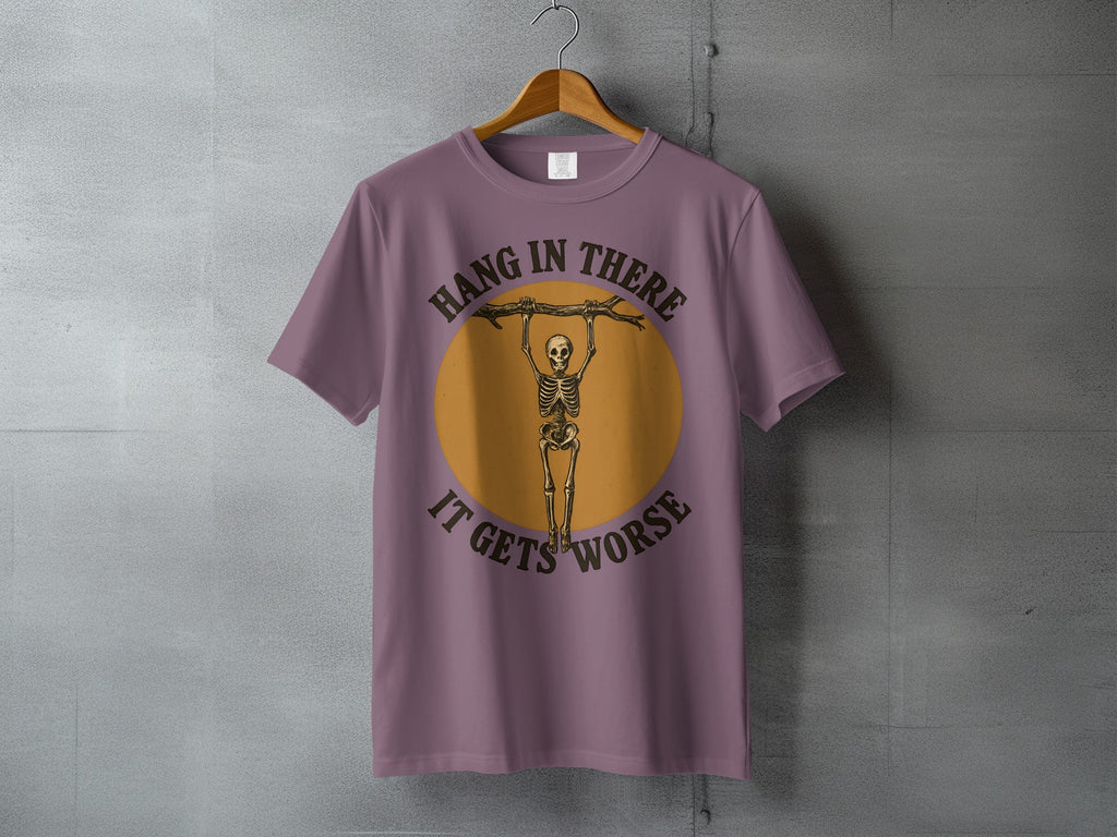 Hang In There It Gets Worse Skeleton Humor product type