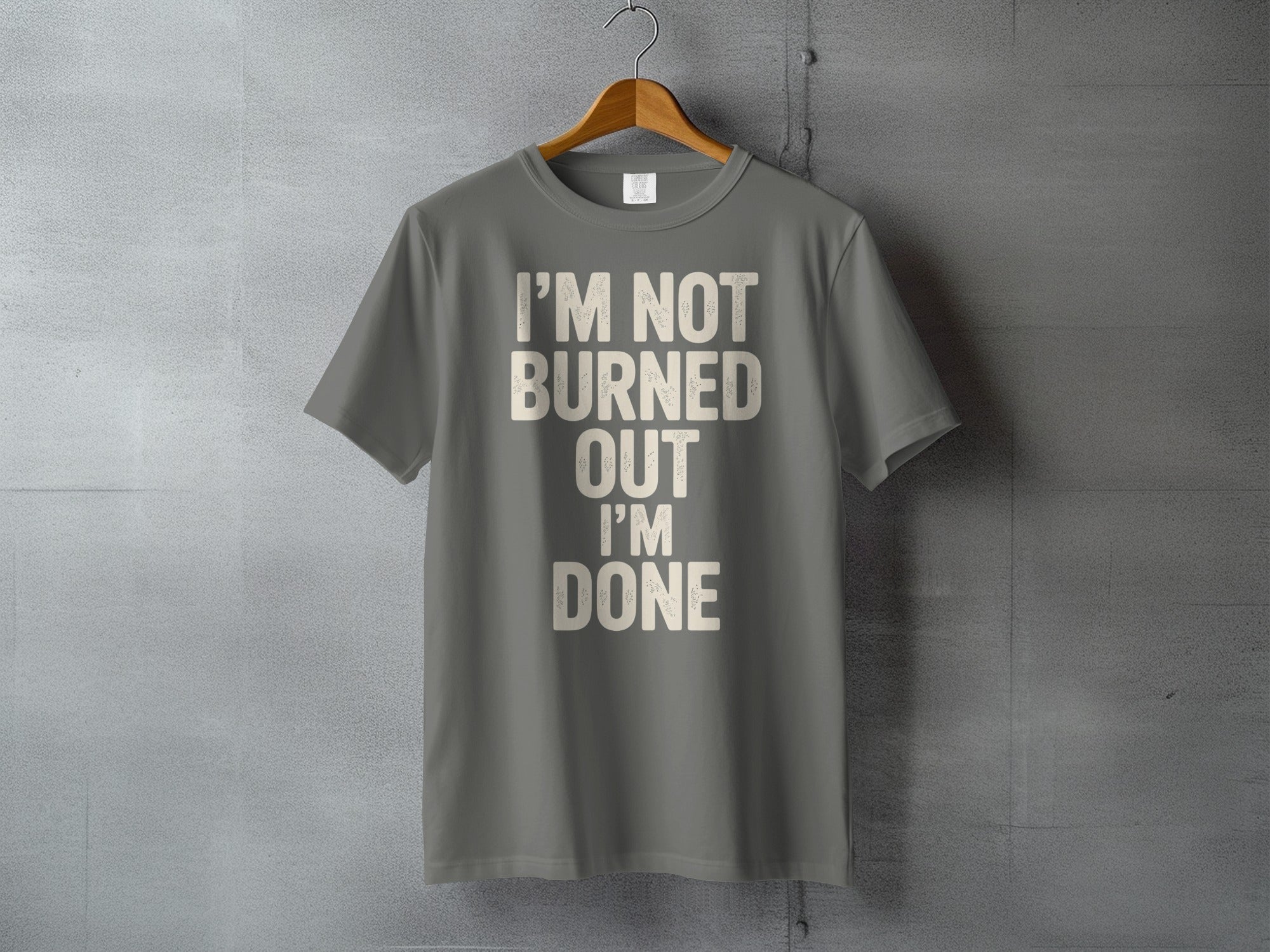 I'M NOT BURNED OUT I'M DONE Gray Graphic T-shirt product type