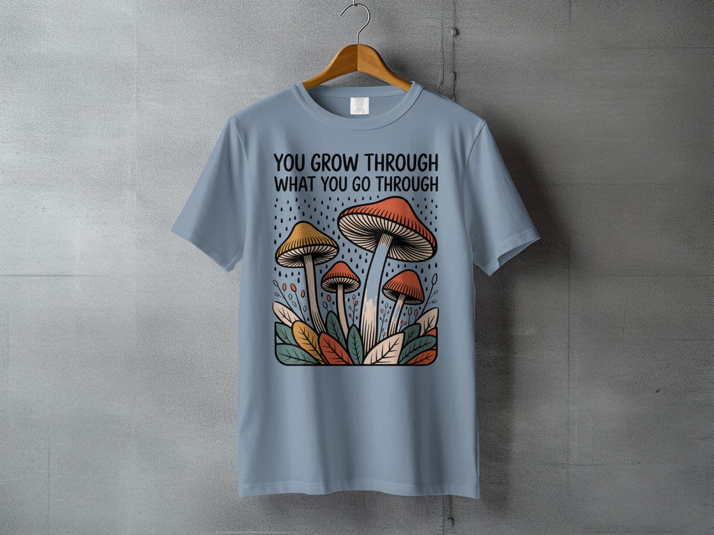 You Grow Through What You Go Through Mushroom Leaves T-shirt