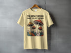 You Grow Through What You Go Through Mushroom T-shirt