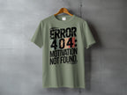 Funny ERROR 404 MOTIVATION NOT FOUND t-shirt