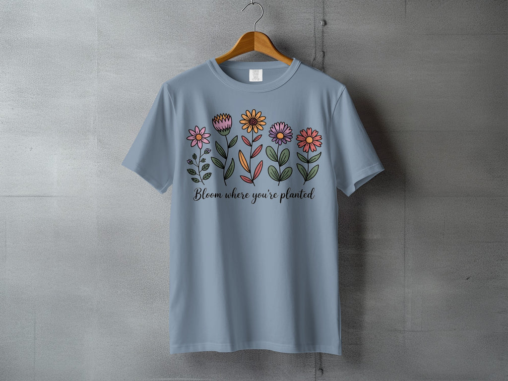 Bloom where you're planted flowers blue t-shirt product type