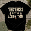 Black t-shirt with text "The Trees Have No Action Items" and tree graphics.