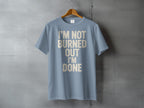 Light Blue I'M NOT BURNED OUT I'M DONE statement product type