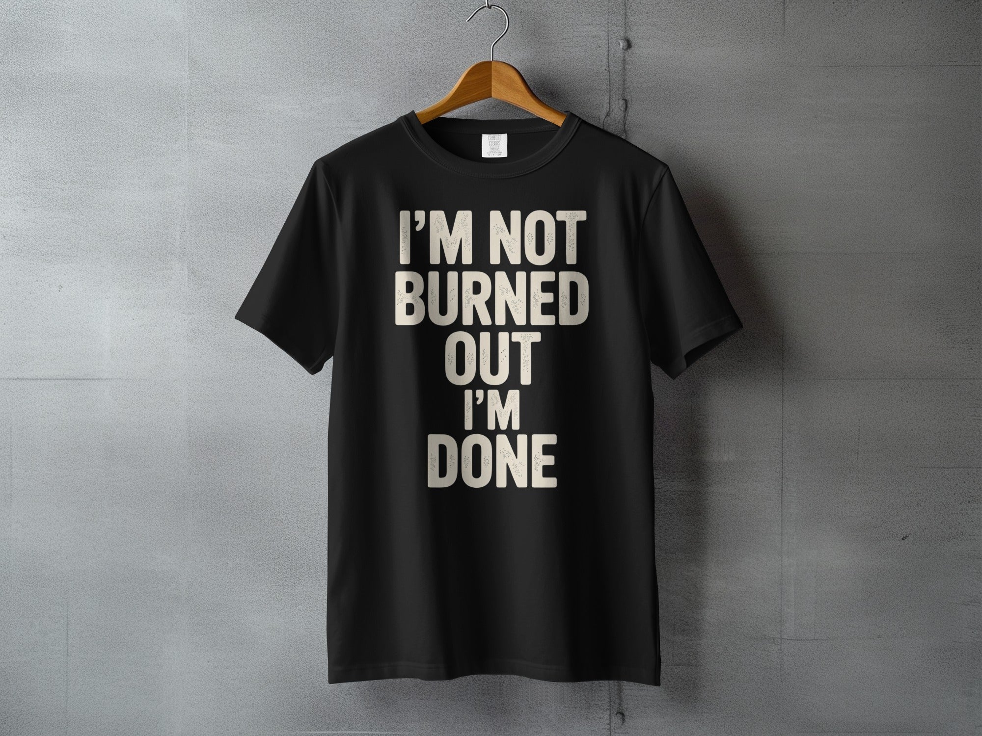 I'M NOT BURNED OUT I'M DONE Funny Saying product type