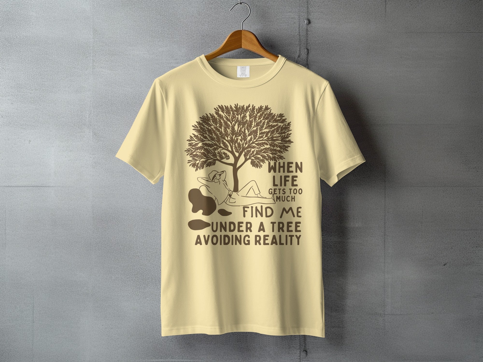 LIFE GETS TOO MUCH FIND ME UNDER A TREE AVOIDING REALITY T-shirt