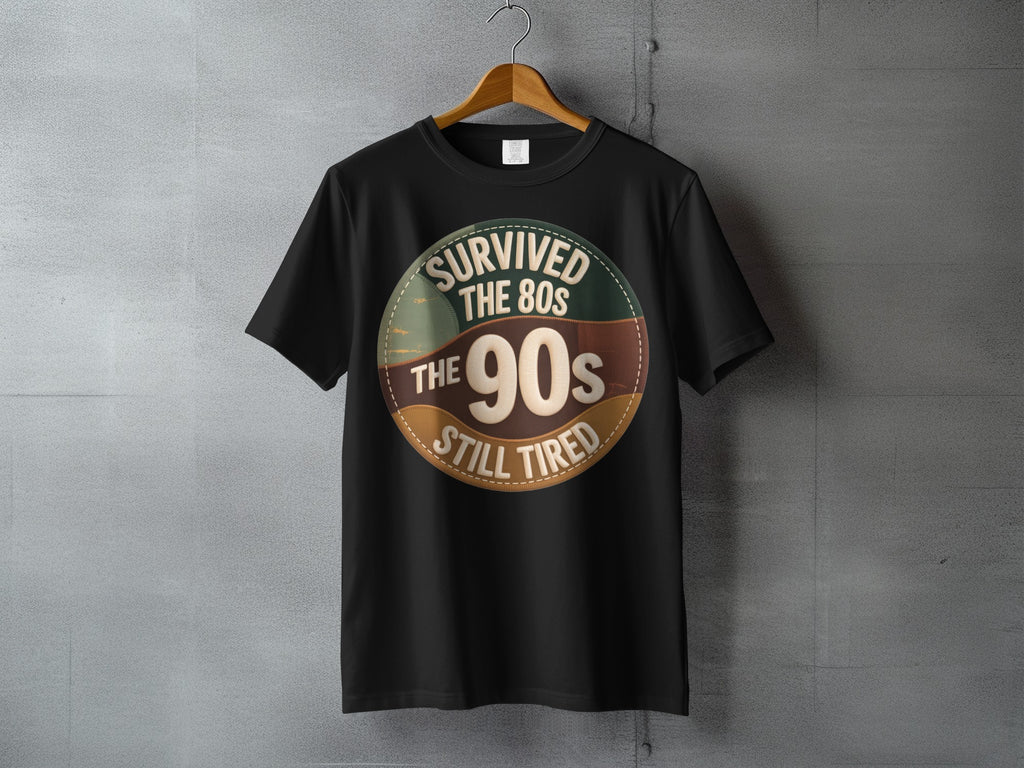 SURVIVED THE 80s THE 90s STILL TIRED product type