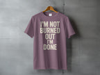 I'M NOT BURNED OUT I'M DONE Phrase product type
