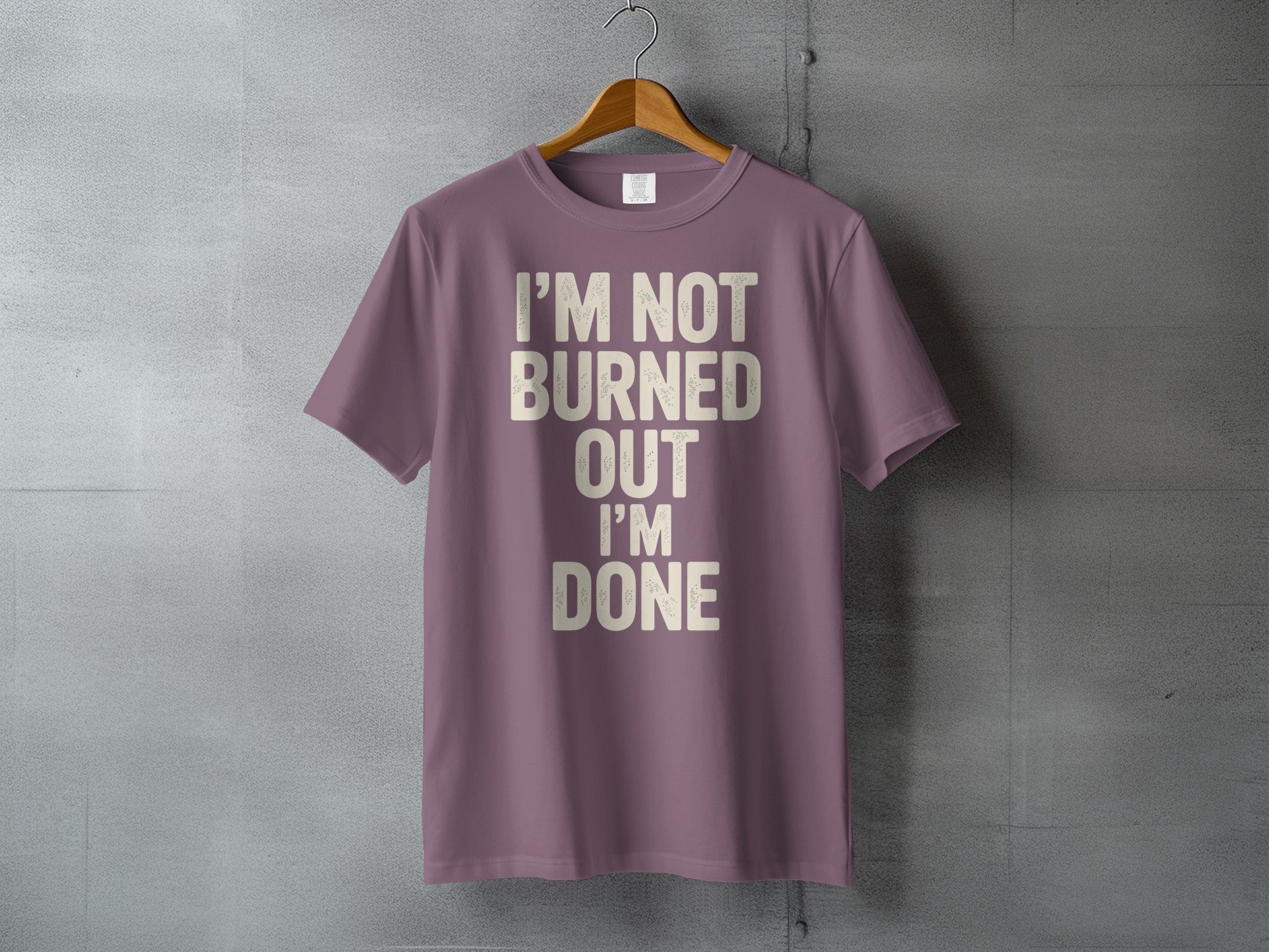 I'M NOT BURNED OUT I'M DONE Phrase product type