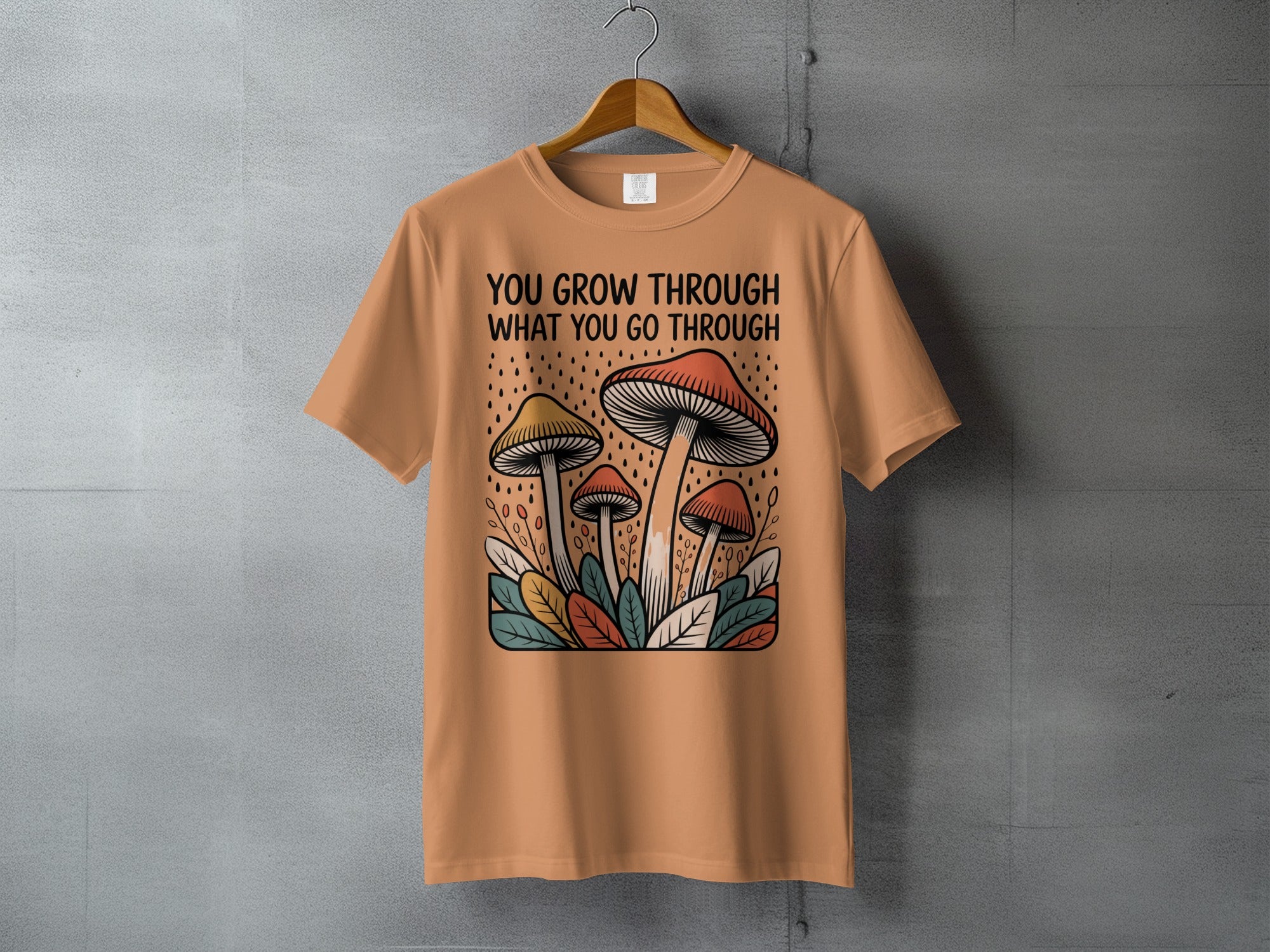 YOU GROW THROUGH WHAT YOU GO THROUGH Mushroom Design product type