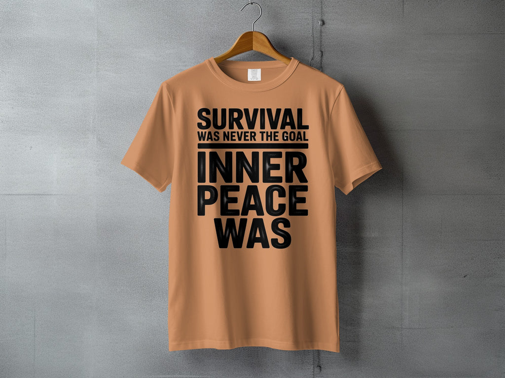 SURVIVAL WAS NEVER THE GOAL INNER PEACE WAS t-shirt product type